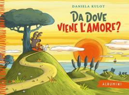 Da dove viene l'amore? Ediz. a colori di Daniela Kulot edito da Emme Edizioni