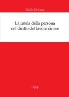 La tutela della persona nel diritto del lavoro cinese di Giulio De Luca edito da CLEUP