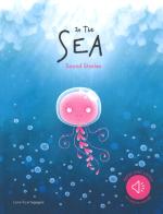 In the sea. Sound stories. Ediz. a colori di Luna Scortegagna edito da Sassi