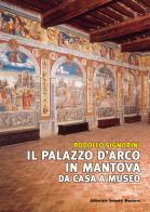Il palazzo D'Arco in Mantova. Da casa a museo di Rodolfo Signorini edito da Sometti