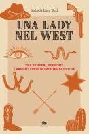 Una lady nel West. Tra pionieri, serpenti e banditi sulle Montagne Rocciose di Isabella Lucy Bird edito da Editoriale Jouvence