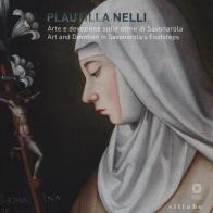 Plautilla Nelli. Arte e devozione sulle orme di Savonarola-Plautilla Nelli. Art and devotion in Savonarola's footsteps. Catalogo della mostra (Firenze, 8 marzo - 4 g edito da Sillabe