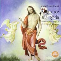 Dalla croce alla gloria. Preghiere per il tempo di Quaresima e di Pasqua di M. Chiara Carulli edito da Ed Insieme