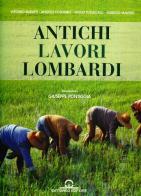 Antichi lavori lombardi di Vittorio Buratti, Giulio Fumagalli, Angelo Colombo edito da Cattaneo