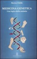 Medicina genetica. Una logica della malattia di Barton Childs edito da Giovanni Fioriti Editore