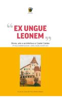 «Ex ungue leonem». Storia, arte e architettura a Castel Caldes. Atti del convegno (Trento, 8 agosto 2015) edito da Nitida Immagine