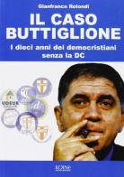 Il caso Buttiglione. I dieci anni dei democristiani senza la DC di Gianfranco Rotondi edito da Koinè Nuove Edizioni