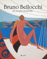 Bruno Bellocchi. Un occhio interiore. Ediz. illustrata edito da Mondadori Electa