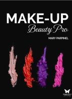 Make-up beauty pro di Mary Parpinel edito da Edizioni Scuola Internazionale di Estetica e Cosmetologia Hunger Ricci