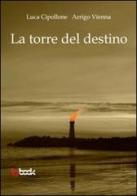 La torre del destino di Luca Cipollone, Arrigo Vienna edito da Tg Book