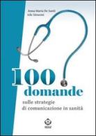 100 domande sulle strategie di comunicazione in sanità di Anna Maria De Santi, Iole Simeoni edito da SEEd