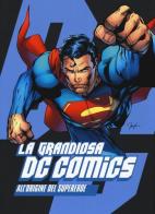 La grandiosa DC Comics. All'origine del supereroe. Ediz. illustrata edito da COMICON Edizioni