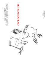 Ciclocentauri. Ediz. illustrata di Ugo Magnanti, Gian Ruggero Manzoni edito da FusibiliaLibri