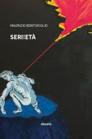 Seri!età di Maurizio Bentivoglio edito da Gruppo Albatros Il Filo