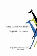 Dilogia del principato di Carlo Alberto Parmeggiani edito da Robin Edizioni