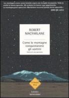 Come le montagne conquistarono gli uomini. Storia di una passione di Robert MacFarlane edito da Mondadori