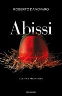 Abissi. L'ultima frontiera di Roberto Danovaro edito da Mondadori
