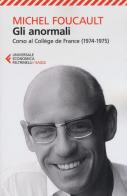 Gli anormali. Corso al Collège de France (1974-1975) di Michel Foucault edito da Feltrinelli