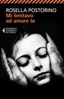 Mi limitavo ad amare te di Rosella Postorino edito da Feltrinelli