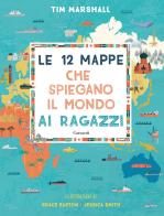 Le 12 mappe che spiegano il mondo ai ragazzi di Tim Marshall edito da Garzanti