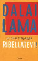 Ribellatevi! di Gyatso Tenzin (Dalai Lama), Sofia Stril-Rever edito da Garzanti