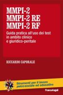 MMPI-2, MMPI-2 RE e MMPI-2 RF. Guida pratica all'uso dei test in ambito clinico e giuridico-peritale di Riccardo Caporale edito da Franco Angeli