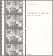 Renato De Barbieri nell'arco del violino di Alberto Cantù edito da Marietti