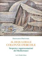 Al di qua delle Colonne d'Ercole. Scoperta e rappresentazioni del Mediterraneo di Francesco Prontera edito da Olschki
