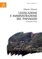 Legislazione e amministrazione del paesaggio. Un'indagine critica di Alberto Abrami edito da Aracne