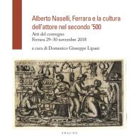 Alberto Naselli, Ferrara e la cultura dell'attore nel secondo '500. Atti del Convegno, Ferrara 29-30 novembre 2018 edito da Aracne