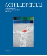 Achille Perilli. Catalogo generale dei dipinti e delle sculture (1945-2016). Ediz. illustrata edito da Silvana