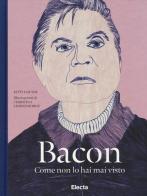 Bacon come non lo hai mai visto di Kitty Hauser edito da Mondadori Electa