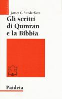 Gli scritti di Qumran e la Bibbia di James C. VanderKam edito da Paideia