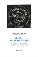 Opere matematiche di Giordano Bruno edito da Adelphi
