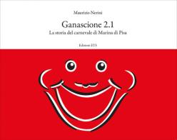 Ganascione 2.1. La storia del carnevale di Marina di Pisa di Maurizio Nerini edito da Edizioni ETS