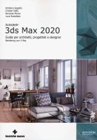Autodesk 3DS Max 2020. Guida per architetti, progettisti e designer di Emiliano Segatto, Cristian Sella, Riccardo Morici edito da Tecniche Nuove