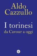 I torinesi da Cavour a oggi. Nuova ediz. di Aldo Cazzullo edito da Laterza