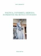 Politica, università, medicina in Piemonte tra Sette e Ottocento. Ediz. critica di Dino Carpanetto edito da Edizioni dell'Orso