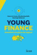 Young finance. Investire è un gioco da ragazzi di Marco Lo Conte, Elia Bombardelli, Gianluigi Ballarani edito da Il Sole 24 Ore