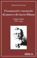 Frammenti e memorie di amore e di vita in Milano. Achille Ricci (1867-1944) di Manuela Ottaviani edito da Ledizioni