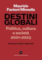 Destini globali. Politica, cultura e società 2001-2023 di Maurizio Fantoni Minnella edito da Castelvecchi