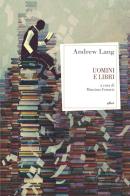 Uomini e libri di Andrew Lang edito da Elliot