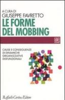 Le forme del mobbing. Cause e conseguenze di dinamiche organizzative disfunzionali edito da Raffaello Cortina Editore