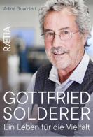 Gottfried Solderer. Ein Leben für die Vielfalt di Adina Guarnieri edito da Raetia