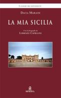 La mia Sicilia. Nuova ediz. di Dacia Maraini, Lorenzo Capellini edito da Minerva Edizioni (Bologna)