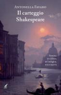 Il carteggio Shakespeare. Venezia: un delitto, un'indagine, una scoperta di Antonella Favaro edito da Gaspari