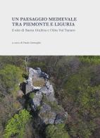 Un paesaggio medievale tra Piemonte e Liguria. Il sito di Santa Giulitta e l'Alta Val Tanaro. Ediz. illustrata edito da All'Insegna del Giglio