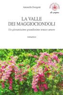 La valle dei maggiociondoli. Un giovanissimo grandissimo tenace amore di Antonella Dorigotti edito da Ibiskos Ulivieri