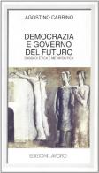 Democrazia e governo del futuro. Saggi di etica e metapolitica di Agostino Carrino edito da Edizioni Lavoro