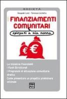 I finanziamenti comunitari spiegati a mia nonna di Gianpaolo Luzzi, Tommaso Licchetta edito da FAG